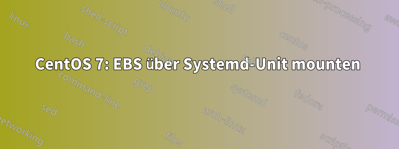 CentOS 7: EBS über Systemd-Unit mounten