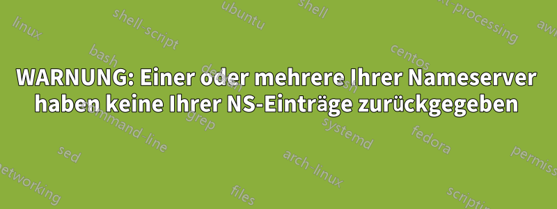 WARNUNG: Einer oder mehrere Ihrer Nameserver haben keine Ihrer NS-Einträge zurückgegeben