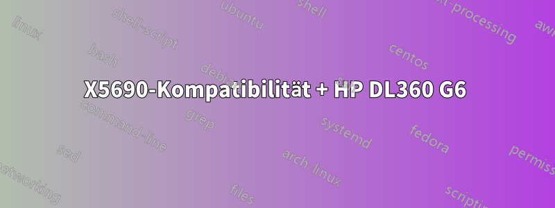X5690-Kompatibilität + HP DL360 G6