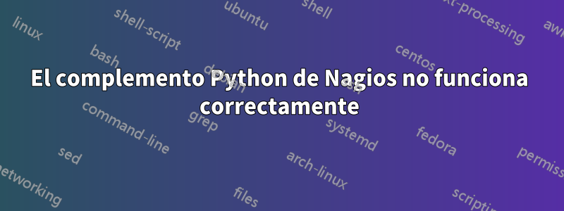 El complemento Python de Nagios no funciona correctamente