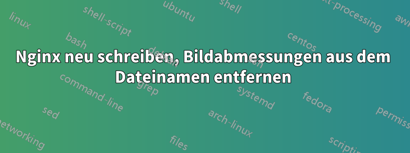 Nginx neu schreiben, Bildabmessungen aus dem Dateinamen entfernen