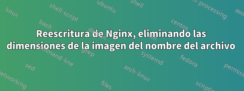 Reescritura de Nginx, eliminando las dimensiones de la imagen del nombre del archivo