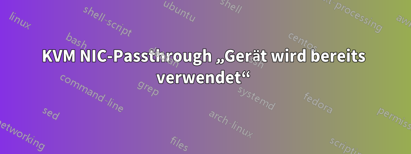 KVM NIC-Passthrough „Gerät wird bereits verwendet“