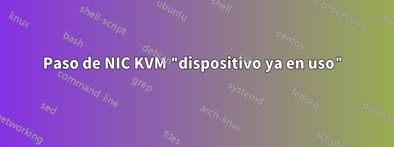 Paso de NIC KVM "dispositivo ya en uso"