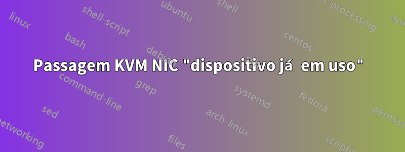 Passagem KVM NIC "dispositivo já em uso"