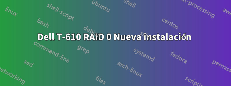 Dell T-610 RAID 0 Nueva instalación