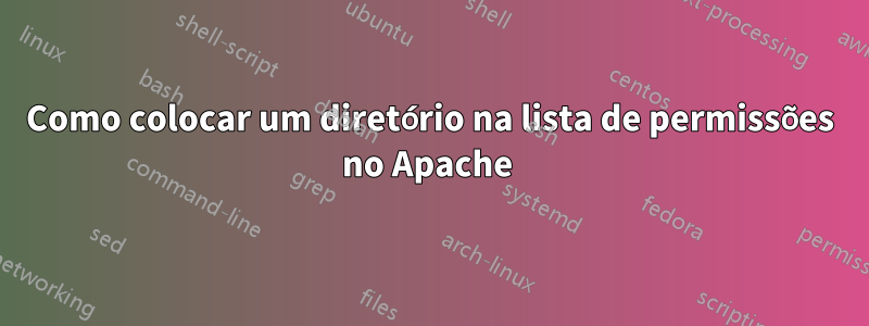 Como colocar um diretório na lista de permissões no Apache 