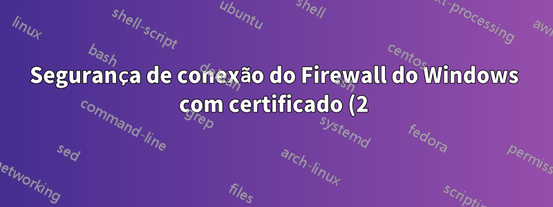 Segurança de conexão do Firewall do Windows com certificado (2)