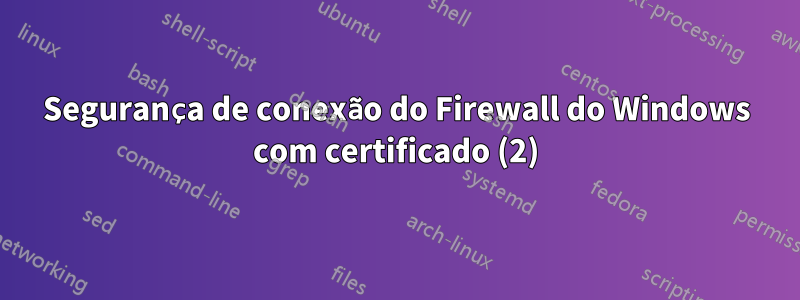 Segurança de conexão do Firewall do Windows com certificado (2)