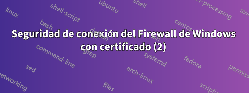 Seguridad de conexión del Firewall de Windows con certificado (2)