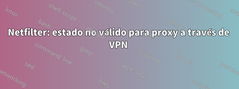 Netfilter: estado no válido para proxy a través de VPN