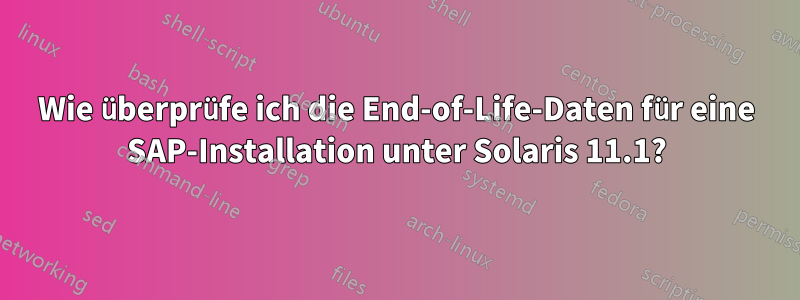 Wie überprüfe ich die End-of-Life-Daten für eine SAP-Installation unter Solaris 11.1?