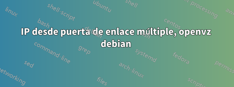 IP desde puerta de enlace múltiple, openvz debian