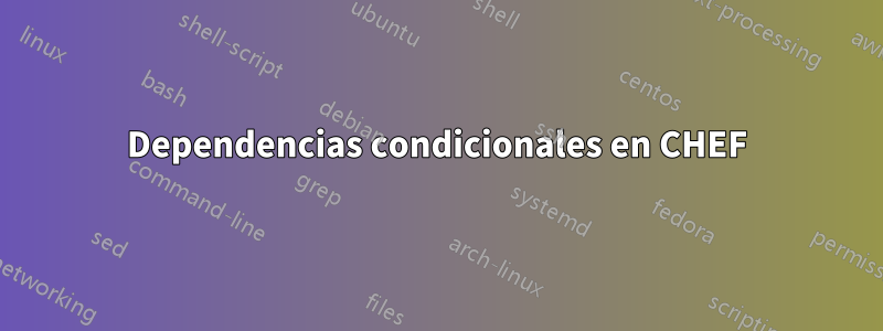 Dependencias condicionales en CHEF