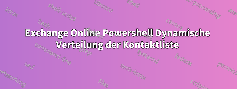 Exchange Online Powershell Dynamische Verteilung der Kontaktliste