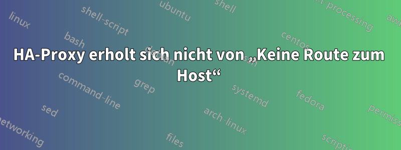 HA-Proxy erholt sich nicht von „Keine Route zum Host“