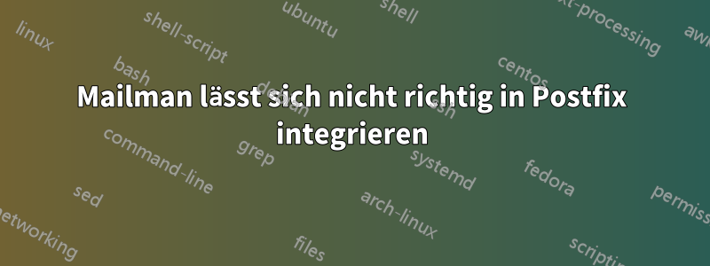 Mailman lässt sich nicht richtig in Postfix integrieren