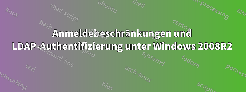 Anmeldebeschränkungen und LDAP-Authentifizierung unter Windows 2008R2