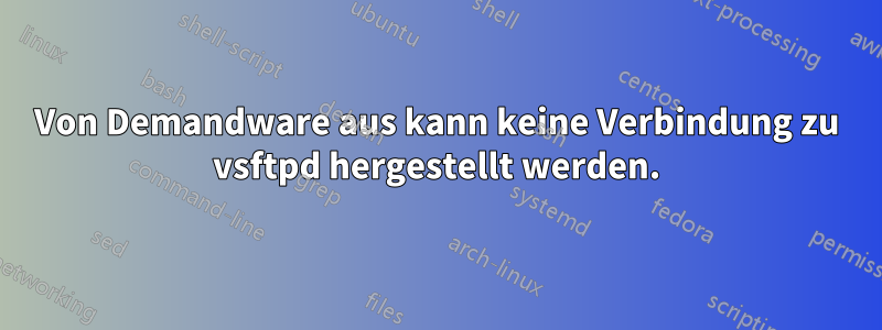 Von Demandware aus kann keine Verbindung zu vsftpd hergestellt werden.
