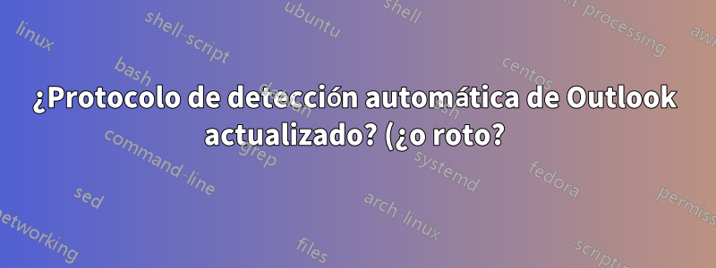 ¿Protocolo de detección automática de Outlook actualizado? (¿o roto?)