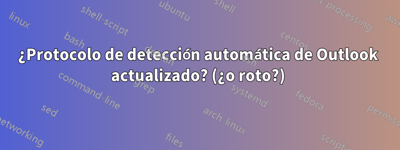 ¿Protocolo de detección automática de Outlook actualizado? (¿o roto?)