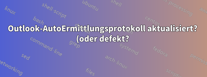 Outlook-AutoErmittlungsprotokoll aktualisiert? (oder defekt?)