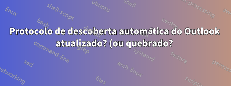 Protocolo de descoberta automática do Outlook atualizado? (ou quebrado?)