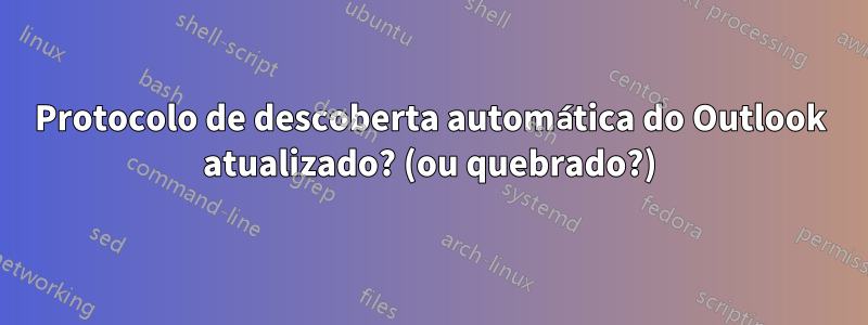 Protocolo de descoberta automática do Outlook atualizado? (ou quebrado?)