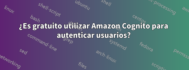 ¿Es gratuito utilizar Amazon Cognito para autenticar usuarios?