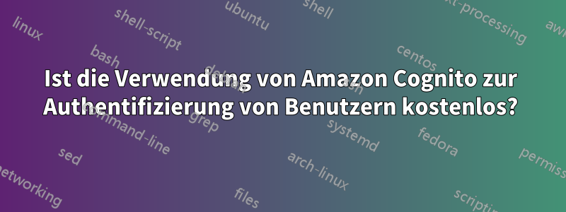 Ist die Verwendung von Amazon Cognito zur Authentifizierung von Benutzern kostenlos?