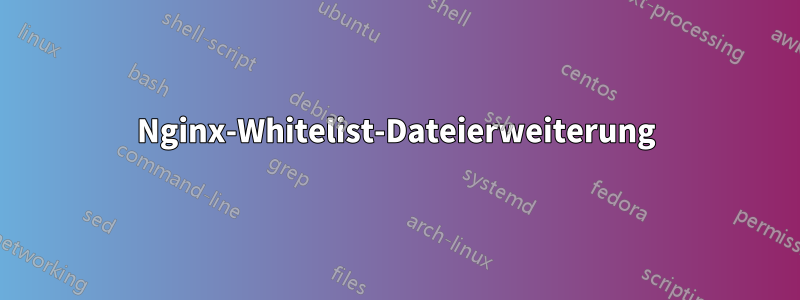 Nginx-Whitelist-Dateierweiterung