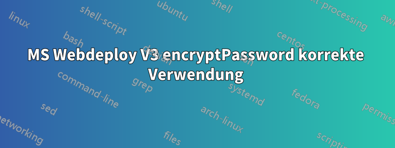 MS Webdeploy V3 encryptPassword korrekte Verwendung