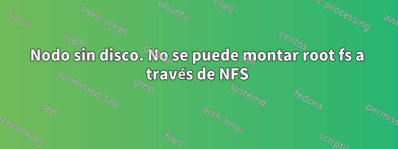 Nodo sin disco. No se puede montar root fs a través de NFS