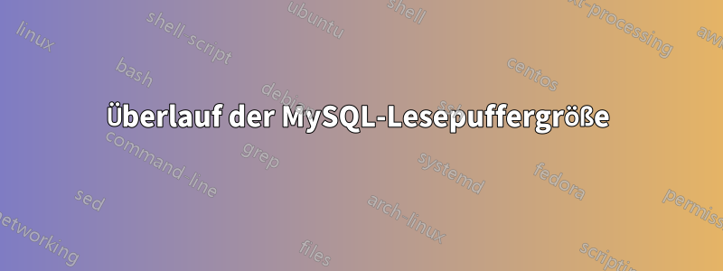 Überlauf der MySQL-Lesepuffergröße