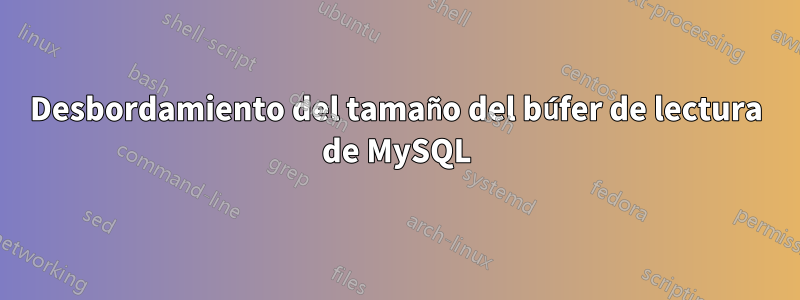 Desbordamiento del tamaño del búfer de lectura de MySQL