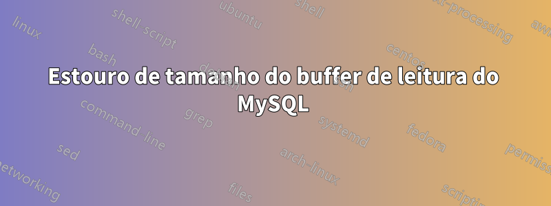 Estouro de tamanho do buffer de leitura do MySQL