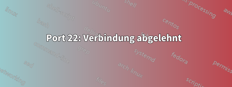 Port 22: Verbindung abgelehnt 