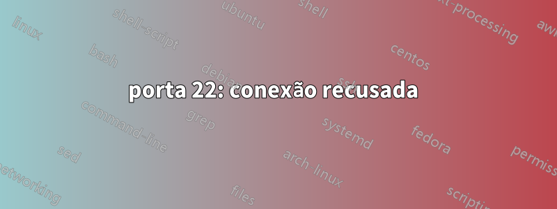 porta 22: conexão recusada 