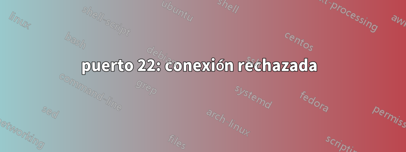 puerto 22: conexión rechazada 