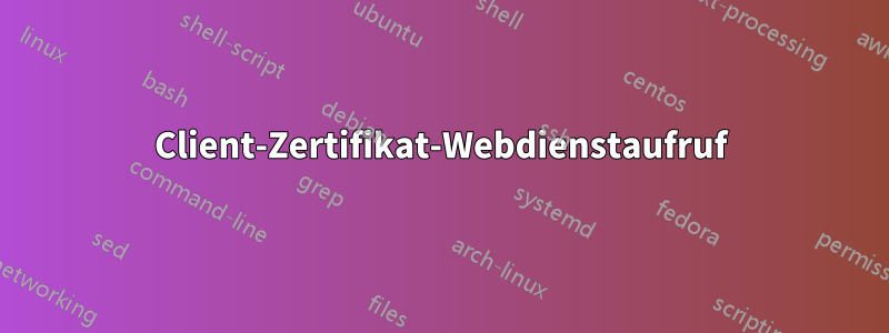 Client-Zertifikat-Webdienstaufruf