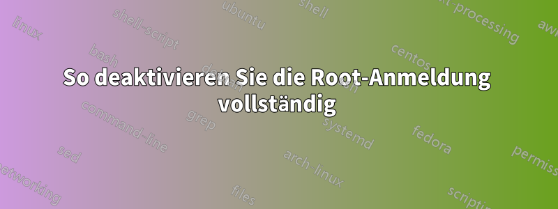 So deaktivieren Sie die Root-Anmeldung vollständig
