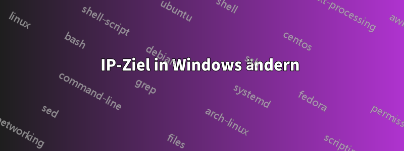 IP-Ziel in Windows ändern