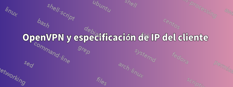 OpenVPN y especificación de IP del cliente