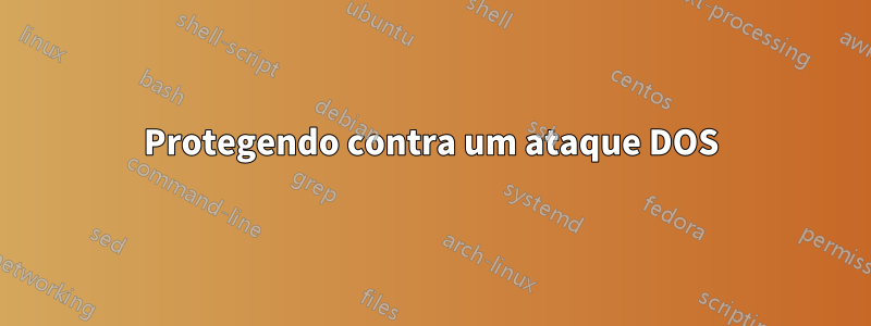 Protegendo contra um ataque DOS