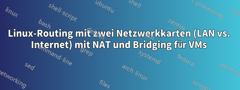 Linux-Routing mit zwei Netzwerkkarten (LAN vs. Internet) mit NAT und Bridging für VMs
