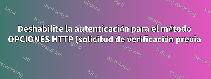 Deshabilite la autenticación para el método OPCIONES HTTP (solicitud de verificación previa) en Nginx