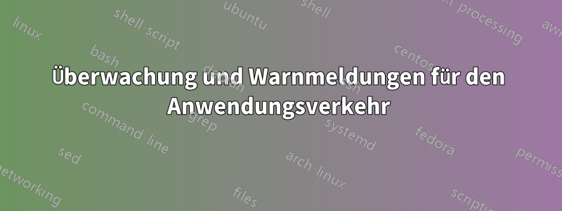 Überwachung und Warnmeldungen für den Anwendungsverkehr