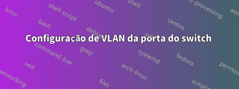 Configuração de VLAN da porta do switch