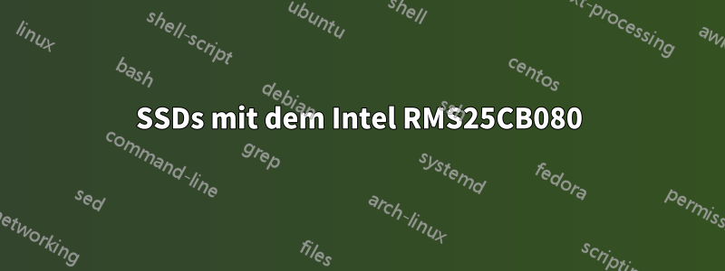 SSDs mit dem Intel RMS25CB080