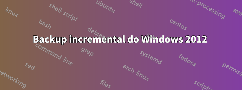 Backup incremental do Windows 2012